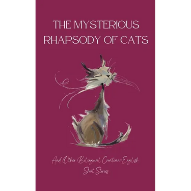 The Mysterious Rhapsody of Cats and Other Bilingual Croatian-English Short Stories