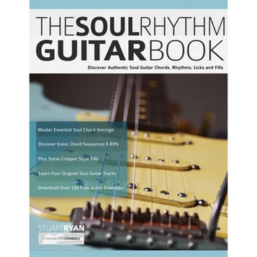 The Soul Rhythm Guitar Book: Discover Authentic Soul Guitar Chords, Rhythms, Licks and Fills