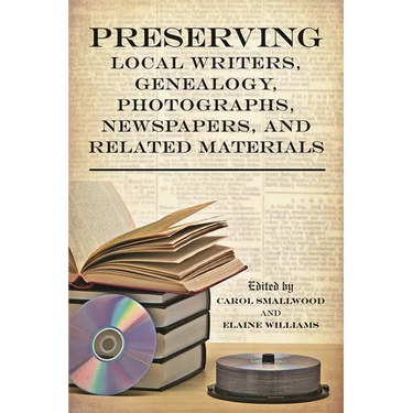 Preserving Local Writers, Genealogy, Photographs, Newspapers, and Related Materials
