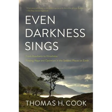 Even Darkness Sings: From Auschwitz to Hiroshima: Finding Hope in the Saddest Places on Earth