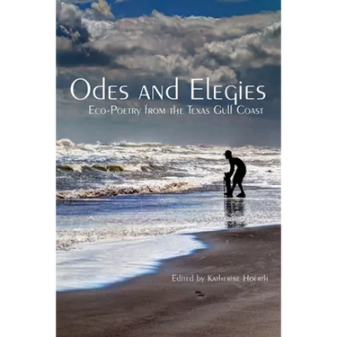Odes and Elegies: Eco-Poetry from the Texas Gulf Coast