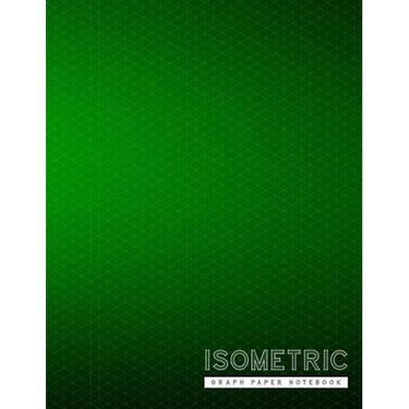Isometric Graph Paper Notebook: Green Creative 3D Graph Paper 1/4 Inch Equilateral Triangle Engineer Notebook Drafting Paper Isometric pad