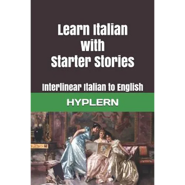 Learn Italian with Starter Stories: Interlinear Italian to English