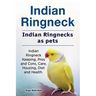 Indian Ringneck. Indian Ringnecks as pets. Indian Ringneck Keeping, Pros and Cons, Care, Housing, Diet and Health.