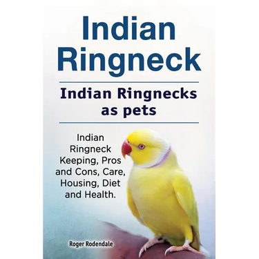 Indian Ringneck. Indian Ringnecks as pets. Indian Ringneck Keeping, Pros and Cons, Care, Housing, Diet and Health.
