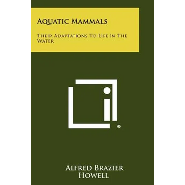 Aquatic Mammals: Their Adaptations to Life in the Water
