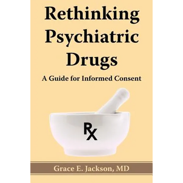Rethinking Psychiatric Drugs: A Guide for Informed Consent