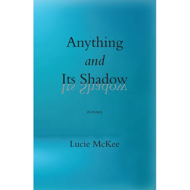 Anything and Its Shadow: Poems