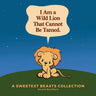 I Am a Wild Lion That Cannot Be Tamed.