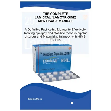 The Complete Lamictal (Lamotrigine) Men Usage Manual: A Definitive Fast Acting Manual to Effectively Treating Epilepsy ...and Maximizing Intimacy with