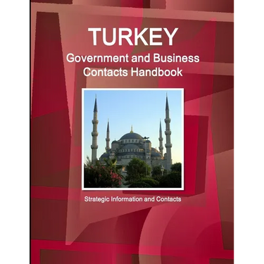 Turkey Government and Business Contacts Handbook - Strategic Information and Contacts