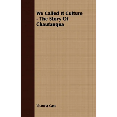 We Called It Culture - The Story of Chautauqua
