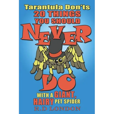 Tarantula Don'ts: 20 Things You Should NEVER Do With a Giant, Hairy Pet Spider