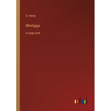 Whirligigs: in large print