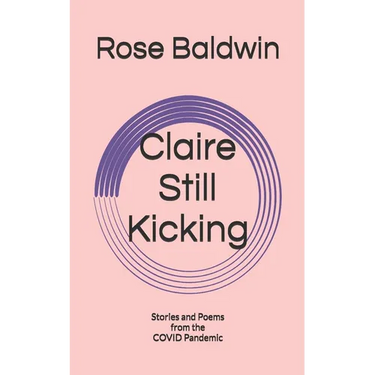 Claire Still Kicking: Stories and Poems from the COVID Pandemic