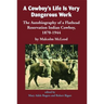 A Cowboy's Life Is Very Dangerous Work: The Autobiography of a Flathead Reservation Indian Cowboy, 1870-1944