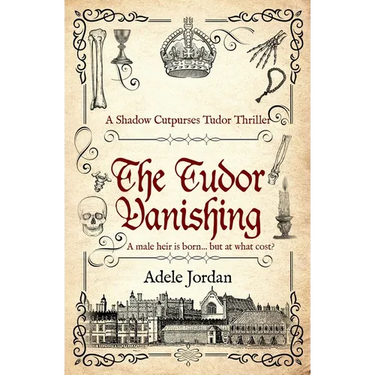 The Tudor Vanishing: A male heir is born ... but at what cost?