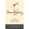 Swordfighting, for Writers, Game Designers, and Martial Artists