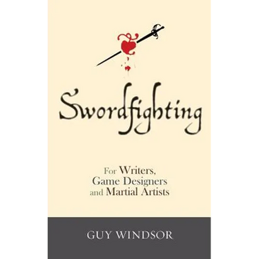 Swordfighting, for Writers, Game Designers, and Martial Artists