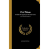 First Things: A Series of Lectures on the Great Facts and Moral Lessons