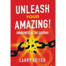Unleash Your Amazing!: Awareness Is The Gateway