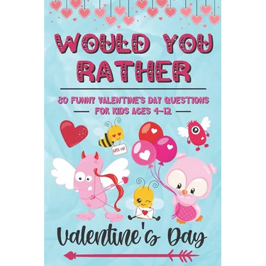 Would You Rather Valentine's Day: 80 Funny Valentine's Day Questions for Kids Ages 4-12 (Silly Questions for Fun Family Games)