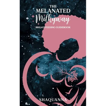 The Melanated Milkyway Breastfeeding Guidebook