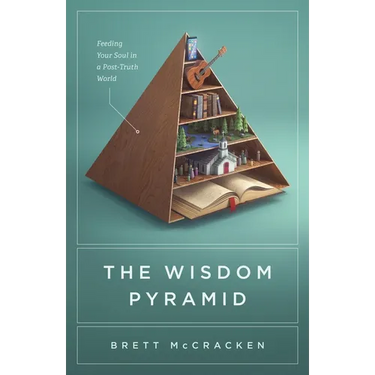 The Wisdom Pyramid: Feeding Your Soul in a Post-Truth World