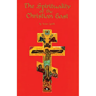 The Spirituality of the Christian East: A Systematic Handbook Volume 1