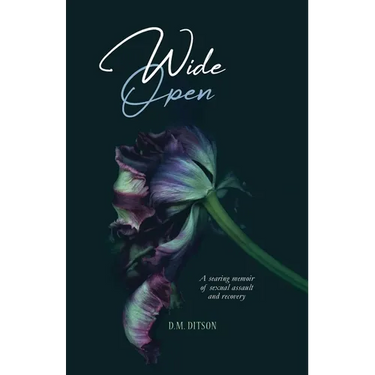 Wide Open: A True Story of Surviving a Series of Sexual Assaults, Healing Trauma and Recovering from Post-Traumatic Stress Disord