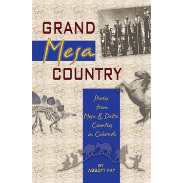 Grand Mesa Country: Stories from Mesa & Delta Counties in Colorado