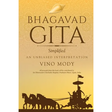 Bhagavad Gita - Simplified, An Unbiased Interpretation