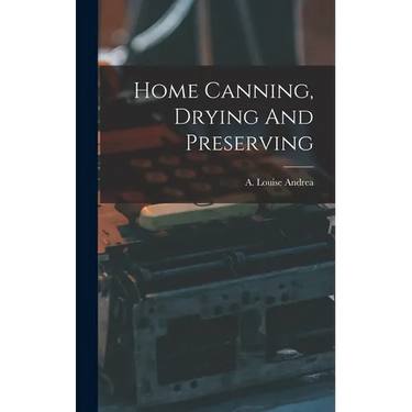 Home Canning, Drying And Preserving