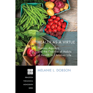 Health as a Virtue: Thomas Aquinas and the Practice of Habits of Health