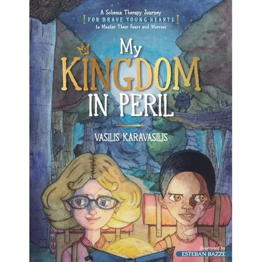 My Kingdom in Peril: A Schema Therapy Journey for Brave Young Hearts to Master Their Fears and Worries