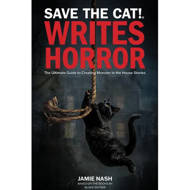 Save the Cat!(r) Writes Horror: The Ultimate Guide to Creating Monster in the House Stories