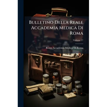 Bulletino Della Reale Accademia Medica Di Roma; Volume 17