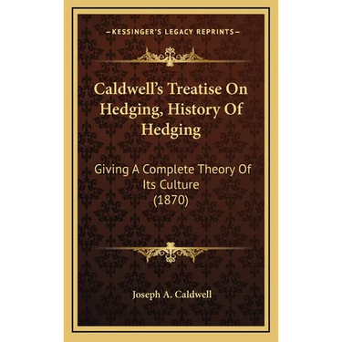Caldwell's Treatise On Hedging, History Of Hedging: Giving A Complete Theory Of Its Culture (1870)