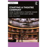 Starting a Theatre Company: How to Become a Theatre Maker and Create Your Own Work
