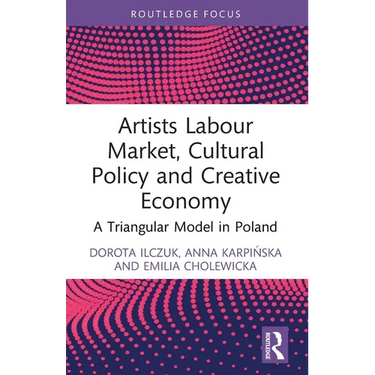Artists Labour Market, Cultural Policy and Creative Economy: A Triangular Model in Poland