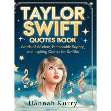 Taylor Swift Quotes Book: Words of Wisdom, Memorable Sayings, and Inspiring Quotes for Swifties