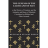 The Genesis of the Earth and of Man - Or the History of Creation, and the Antiquity and Races of Mankind, Considered on Biblical and Other Grounds