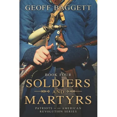 Soldiers and Martyrs: Patriots of the American Revolution Series Book Four