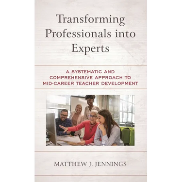 Transforming Professionals Into Experts: A Systematic and Comprehensive Approach to Mid-Career Teacher Development