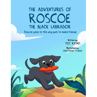 The Adventures of Roscoe the Black Labrador Roscoe Goes to the Dog Park to Make Friends