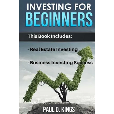 Investing for Beginners: This Book Includes - Real Estate Investing, Business Investing Success