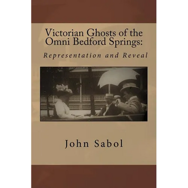 Victorian Ghosts of the Omni Bedford Springs: Representation and Reveal