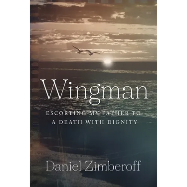 Wingman: Escorting My Father To A Death With Dignity
