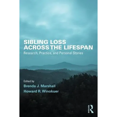 Sibling Loss Across the Lifespan: Research, Practice, and Personal Stories