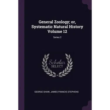 General Zoology; or, Systematic Natural History Volume 12; Series 2